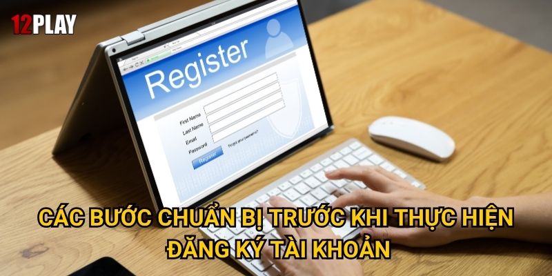 Các bước chuẩn bị trước khi thực hiện đăng ký tài khoản