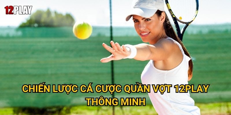 Chiến lược cá cược quần vợt 12play thông minh