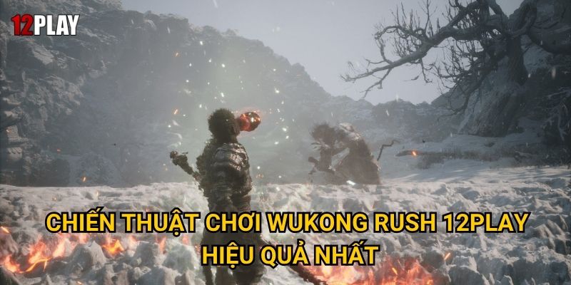 Chiến thuật chơi Wukong Rush 12play hiệu quả nhất