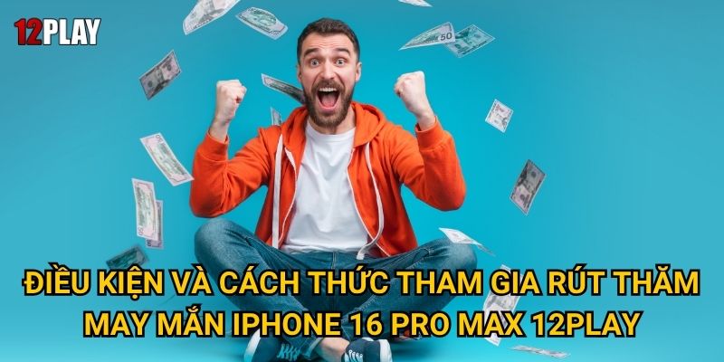 Làm sao để tham gia Rút Thăm May Mắn IPHONE 16 Pro Max tại 12play? 3 Điều kiện và cách thức tham gia Rút Thăm May Mắn IPHONE 16 Pro Max 12play.
