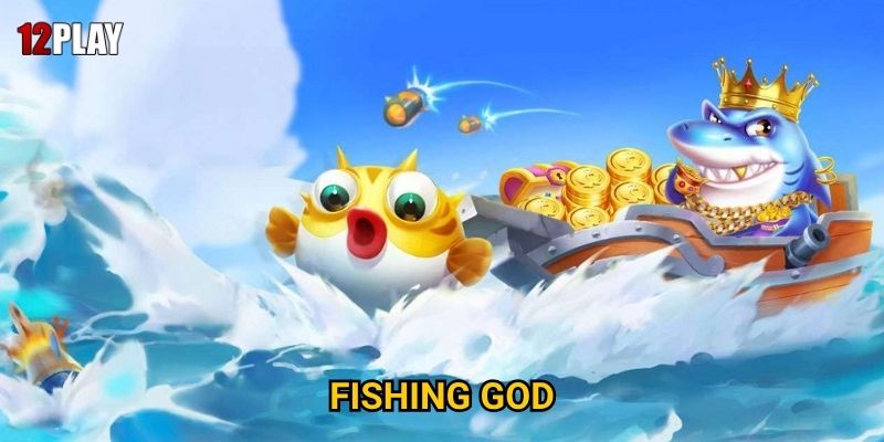 Tại sao Fishing God được mệnh danh là "vua của các game bắn cá" tại 12play 4 Tại sao Fishing God được mệnh danh là "vua của các game bắn cá" tại 12play