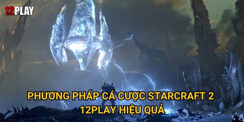 Phương pháp cá cược StarCraft 2 12play hiệu quả