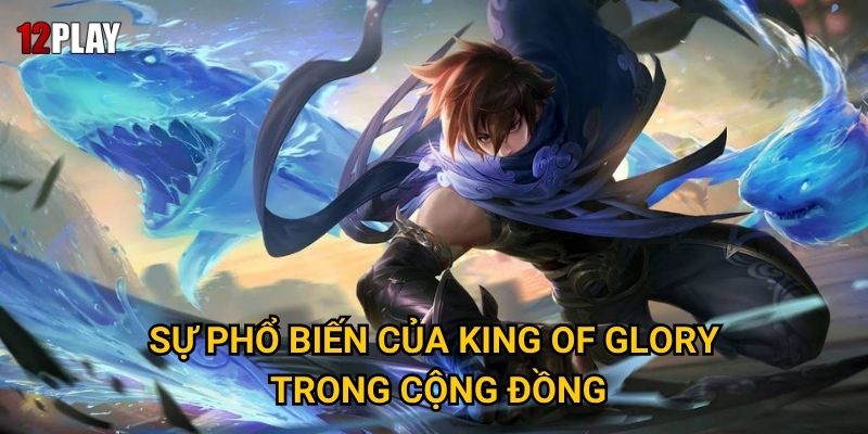 Sự phổ biến của King of Glory trong cộng đồng