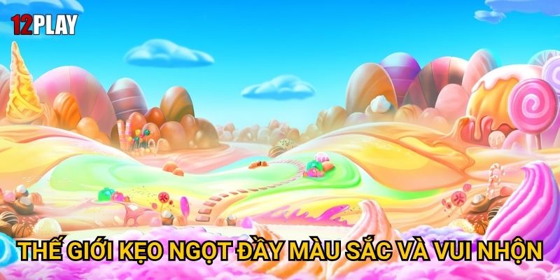 Thế giới kẹo ngọt đầy màu sắc và vui nhộn