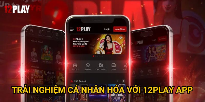 Trải nghiệm cá nhân hóa với 12Play app