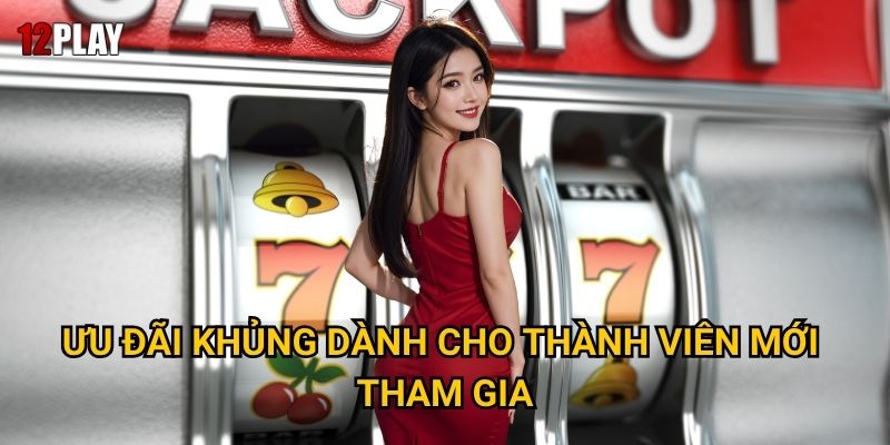 Tại sao Thưởng Chào Mừng 100% Nổ Hũ lại hấp dẫn tại 12play? 2 Ưu đãi khủng dành cho thành viên mới tham gia